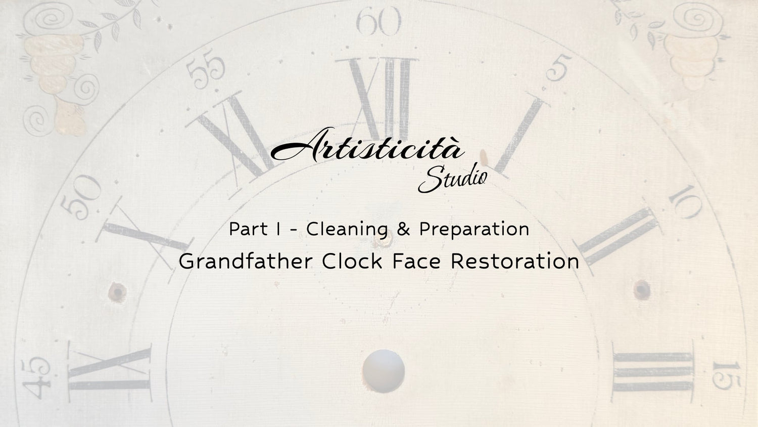 Part 1 - Grandfather Clock Face Restoration