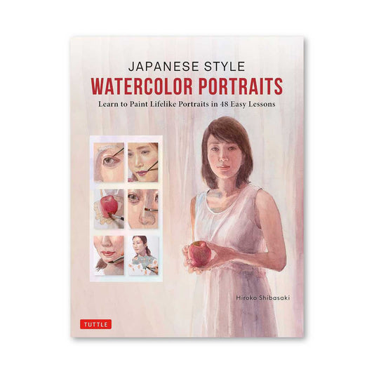 Japanese Style Watercolor Portraits: Learn to Paint Lifelike Portraits in 48 Easy Lessons (With Over 400 Illustrations)